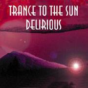 Trance To The Sun : Delirious